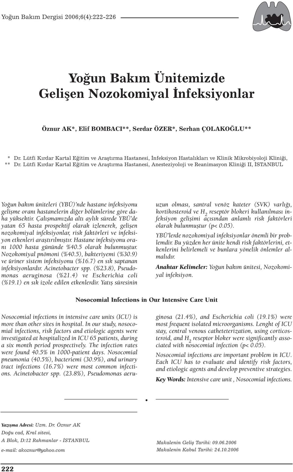 Lütfi Kırdar Kartal Eğitim ve Araştırma Hastanesi, Anesteziyoloji ve Reanimasyon Kliniği II, İSTANBUL Yoğun bakım üniteleri (YBÜ) nde hastane infeksiyonu gelişme oranı hastanelerin diğer bölümlerine