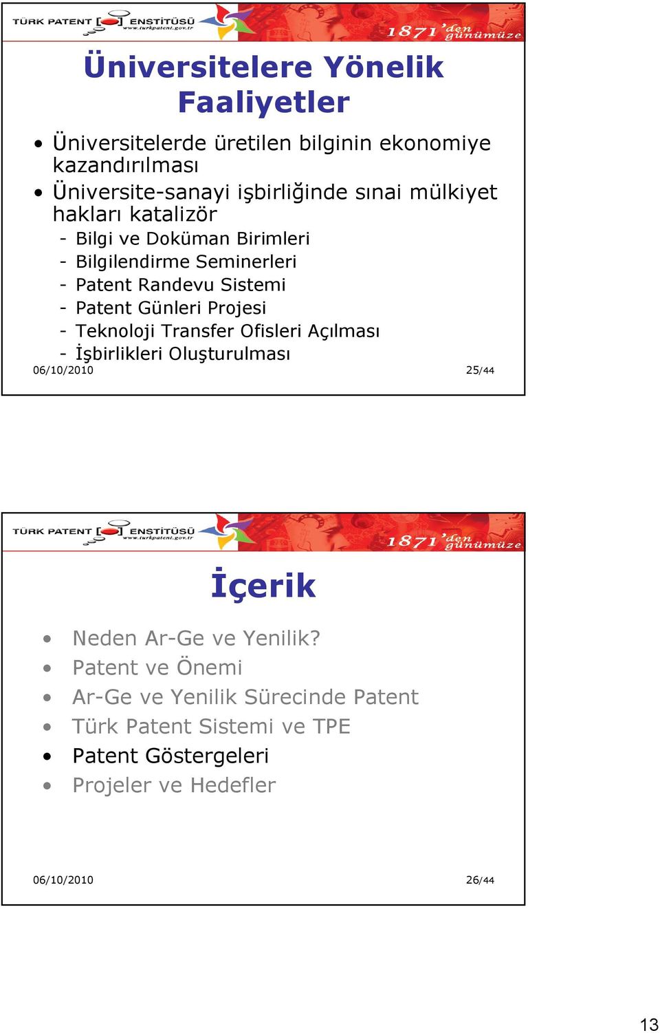 Günleri Projesi - Teknoloji Transfer Ofisleri Açılması - Đşbirlikleri Oluşturulması 06/10/2010 25/44 Đçerik Neden Ar-Ge ve