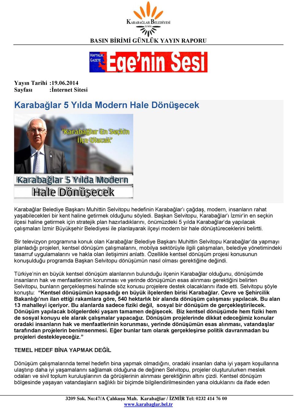 Başkan Selvitopu, Karabağlar ı İzmir in en seçkin ilçesi haline getirmek için stratejik plan hazırladıklarını, önümüzdeki 5 yılda Karabağlar da yapılacak çalışmaları İzmir Büyükşehir Belediyesi ile