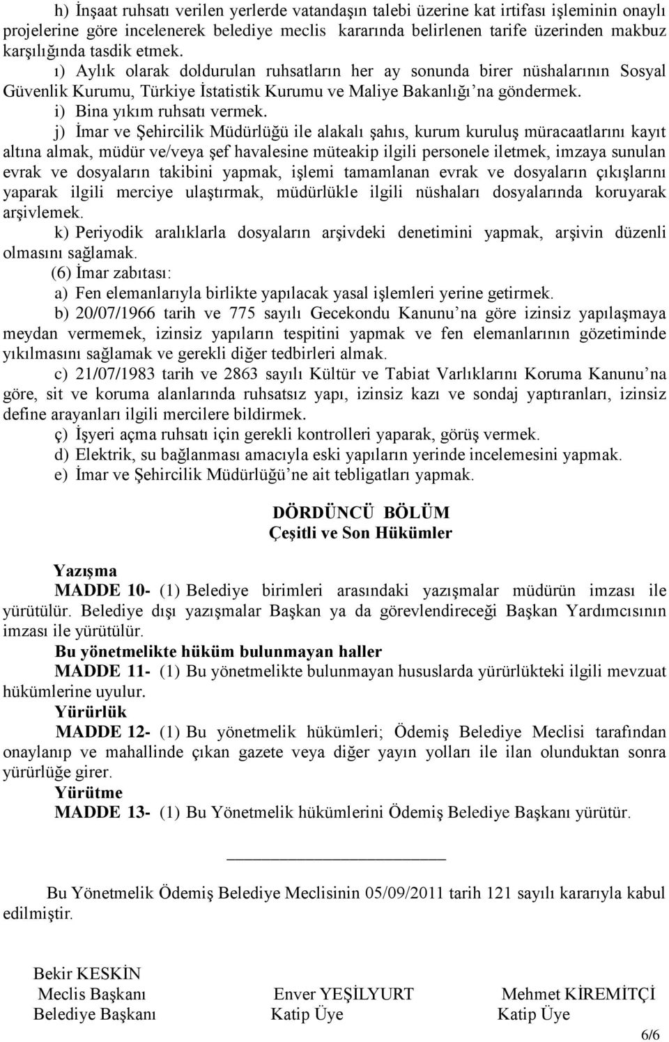 j) İmar ve Şehircilik Müdürlüğü ile alakalı şahıs, kurum kuruluş müracaatlarını kayıt altına almak, müdür ve/veya şef havalesine müteakip ilgili personele iletmek, imzaya sunulan evrak ve dosyaların