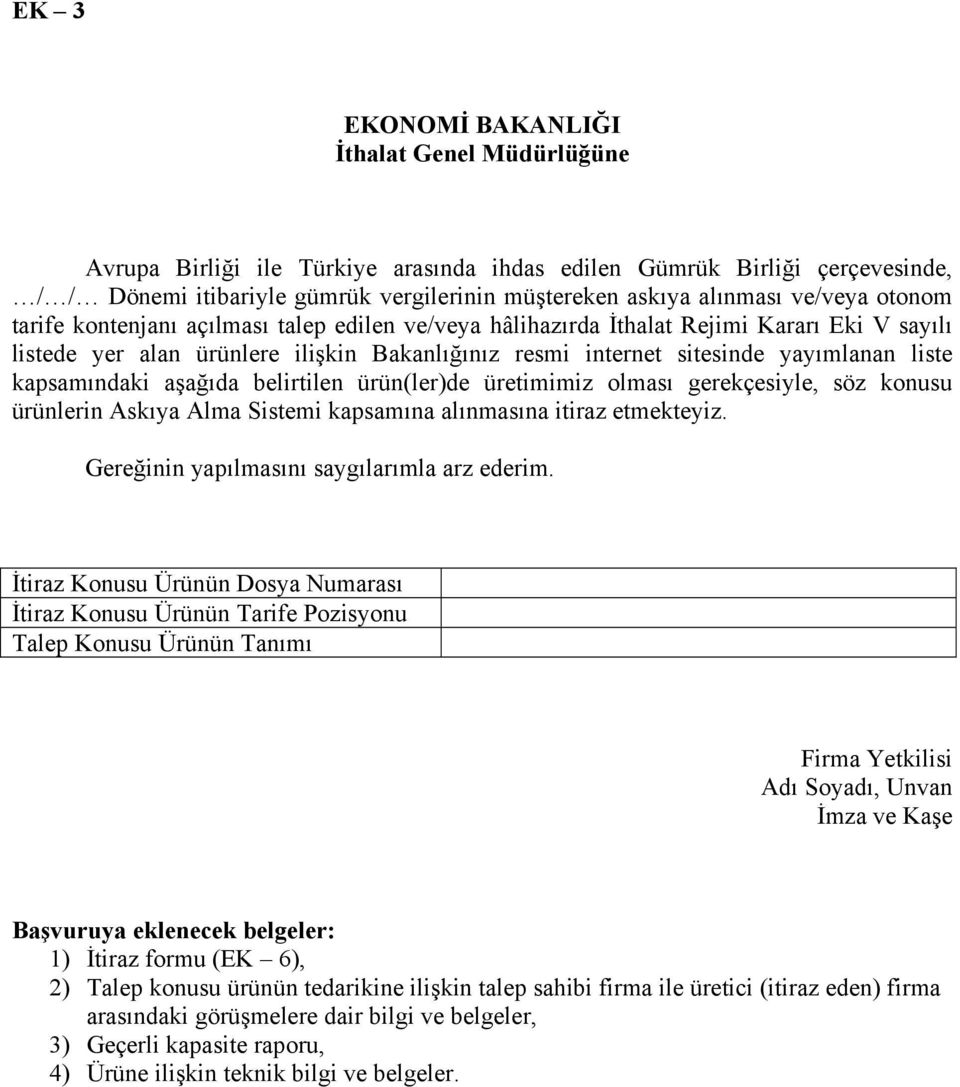 kapsamındaki aşağıda belirtilen ürün(ler)de üretimimiz olması gerekçesiyle, söz konusu ürünlerin Askıya Alma Sistemi kapsamına alınmasına itiraz etmekteyiz.