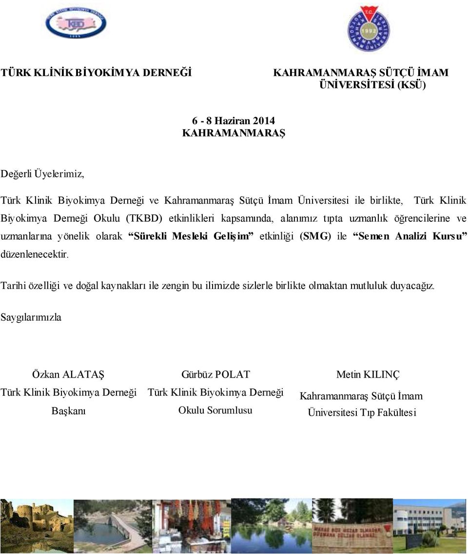 Mesleki GeliĢim etkinliği (SMG) ile Semen Analizi Kursu düzenlenecektir. Tarihi özelliği ve doğal kaynakları ile zengin bu ilimizde sizlerle birlikte olmaktan mutluluk duyacağız.