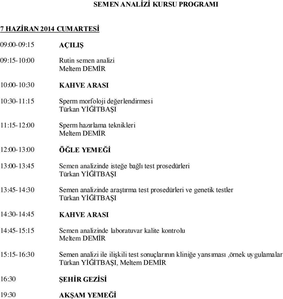 YĠĞĠTBAġI 13:45-14:30 Semen analizinde araģtırma test prosedürleri ve genetik testler Türkan YĠĞĠTBAġI 14:30-14:45 KAHVE ARASI 14:45-15:15 Semen analizinde laboratuvar kalite