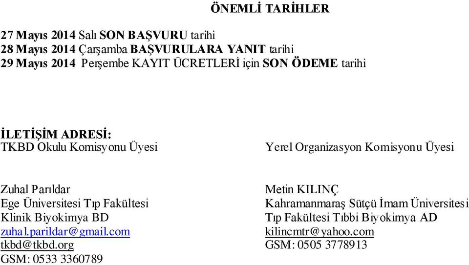 Parıldar Ege Üniversitesi Tıp Fakültesi Klinik Biyokimya BD zuhal.parildar@gmail.com tkbd@tkbd.