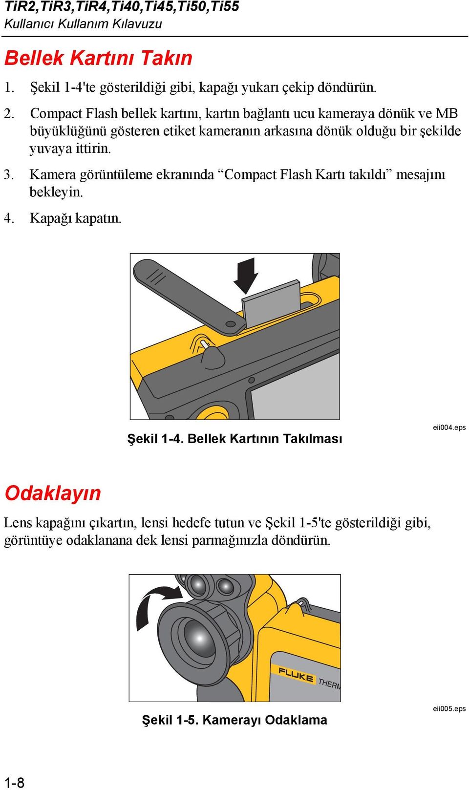 ittirin. 3. Kamera görüntüleme ekranında Compact Flash Kartı takıldı mesajını bekleyin. 4. Kapağı kapatın. Şekil 1-4. Bellek Kartının Takılması eii004.