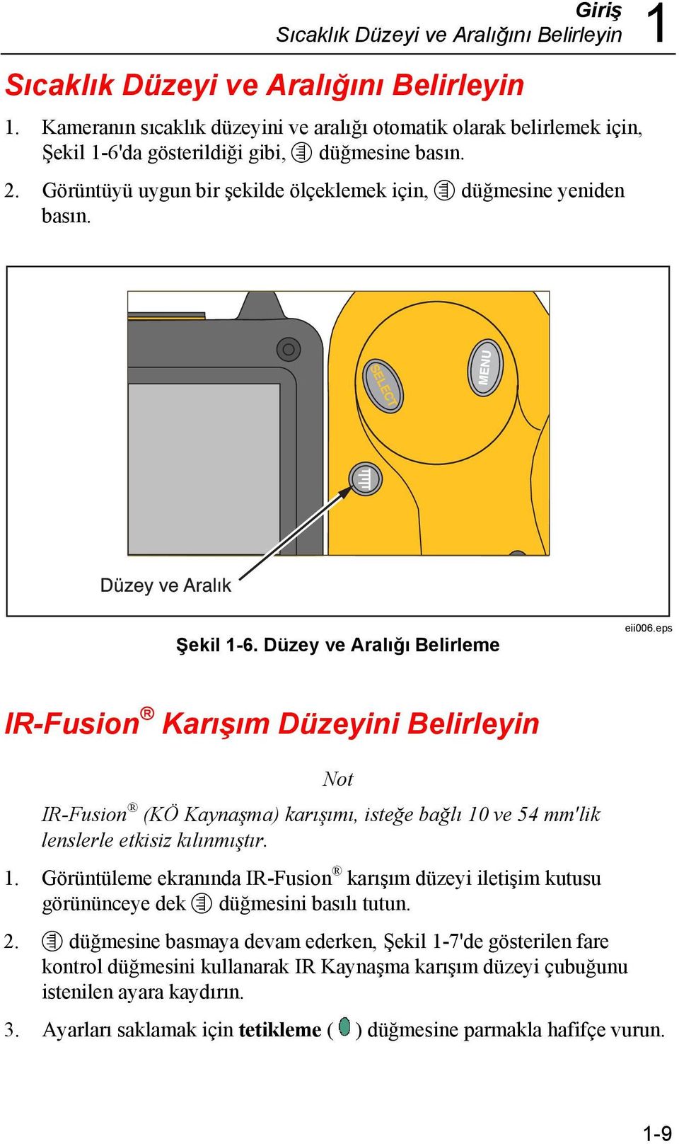 Şekil 1-6. Düzey ve Aralığı Belirleme eii006.eps IR-Fusion Karışım Düzeyini Belirleyin Not IR-Fusion (KÖ Kaynaşma) karışımı, isteğe bağlı 10 ve 54 mm'lik lenslerle etkisiz kılınmıştır. 1. Görüntüleme ekranında IR-Fusion karışım düzeyi iletişim kutusu görününceye dek G düğmesini basılı tutun.