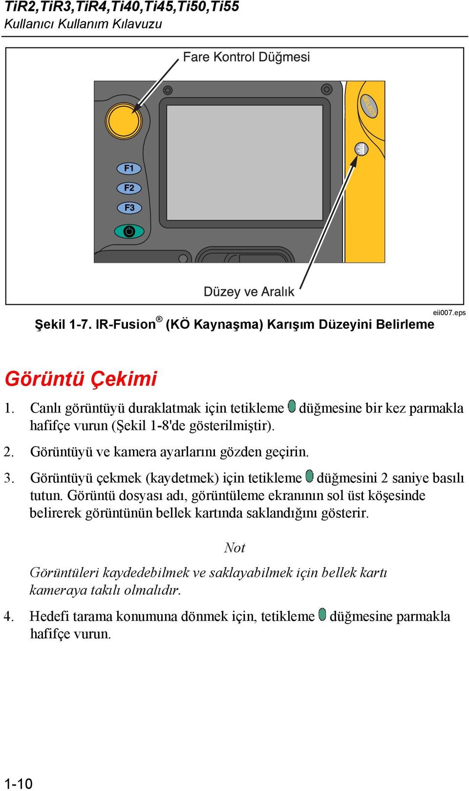 Görüntüyü çekmek (kaydetmek) için tetikleme düğmesini 2 saniye basılı tutun.