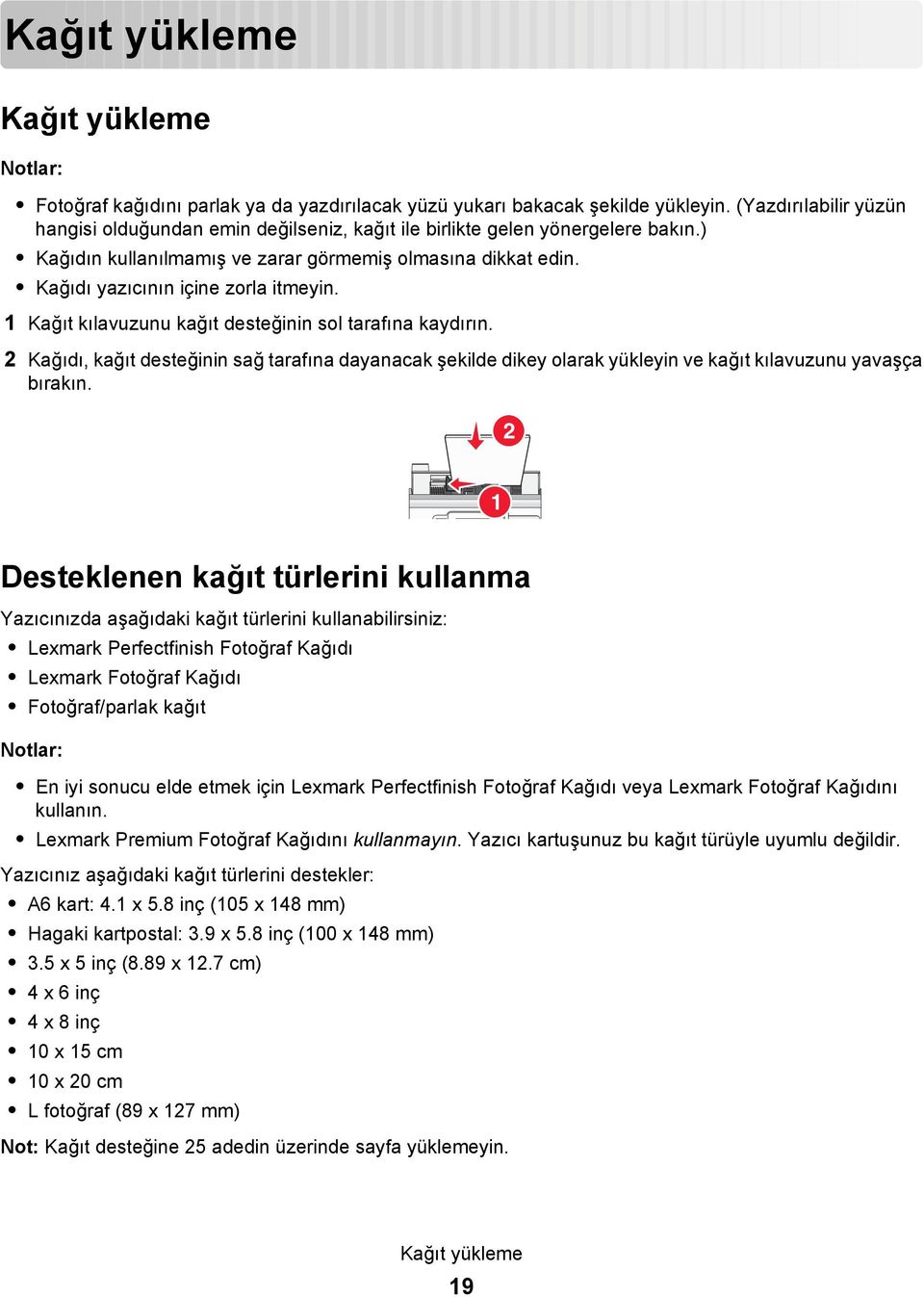 Kağıdı yazıcının içine zorla itmeyin. 1 Kağıt kılavuzunu kağıt desteğinin sol tarafına kaydırın.