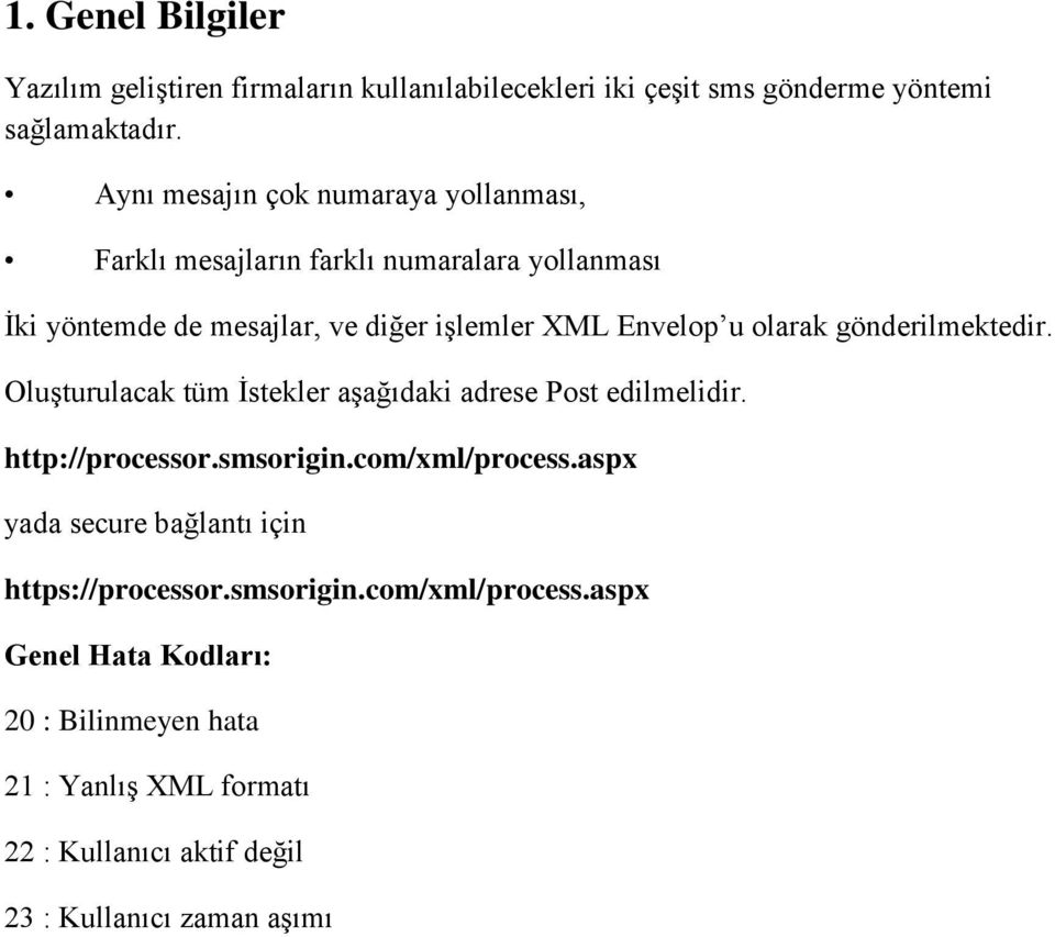 olarak gönderilmektedir. Oluşturulacak tüm İstekler aşağıdaki adrese Post edilmelidir. http://processor.smsorigin.com/xml/process.