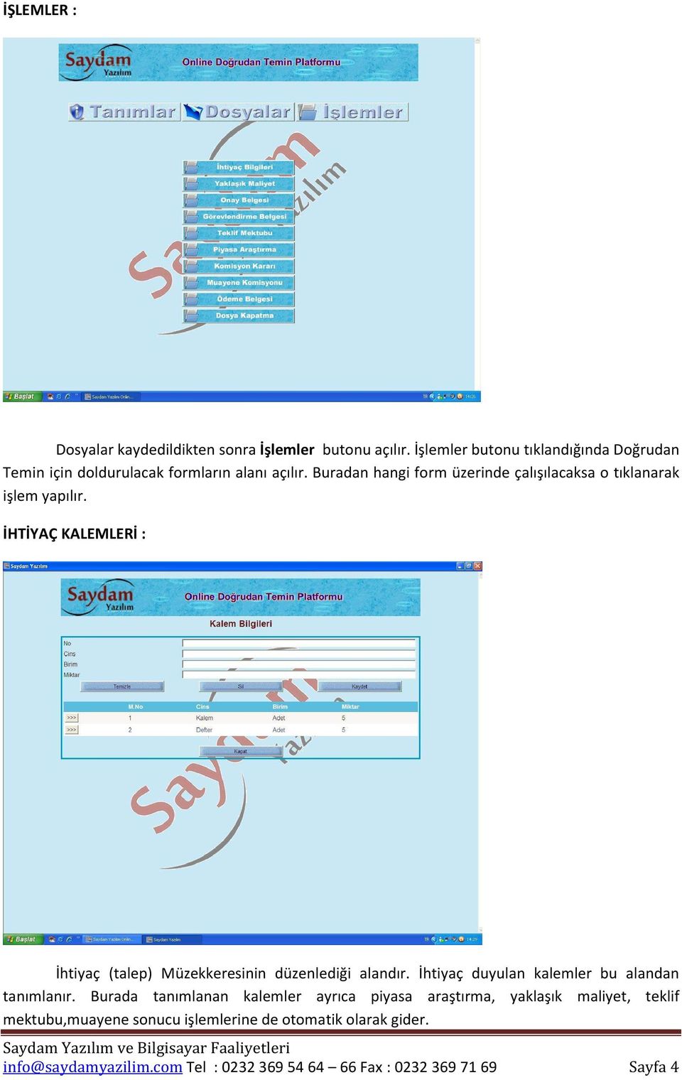 Buradan hangi form üzerinde çalışılacaksa o tıklanarak işlem yapılır.