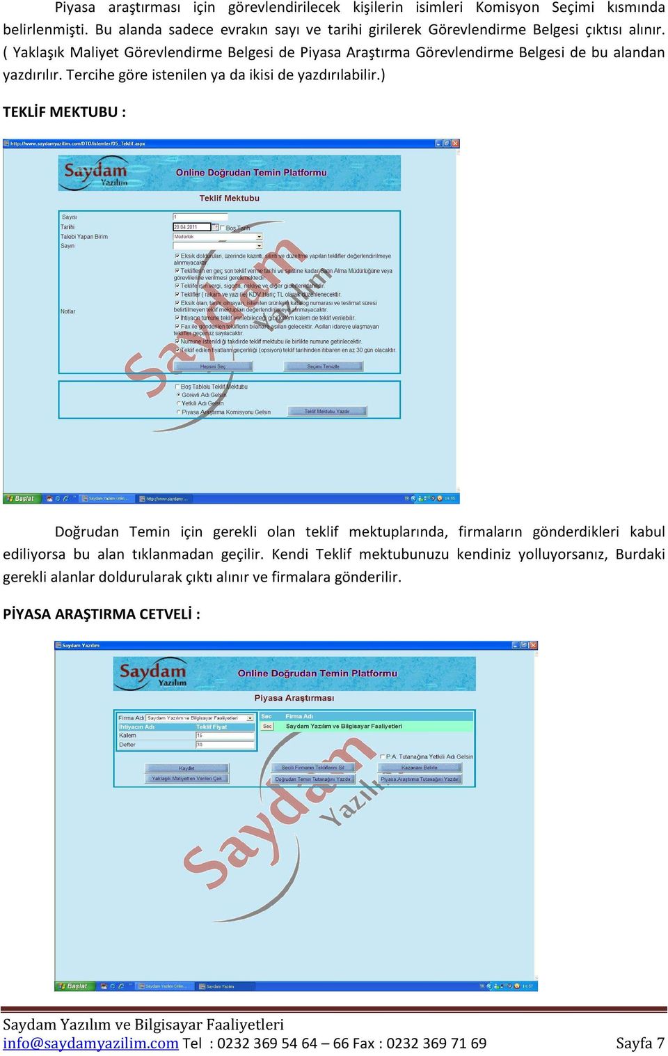 ( Yaklaşık Maliyet Görevlendirme Belgesi de Piyasa Araştırma Görevlendirme Belgesi de bu alandan yazdırılır. Tercihe göre istenilen ya da ikisi de yazdırılabilir.