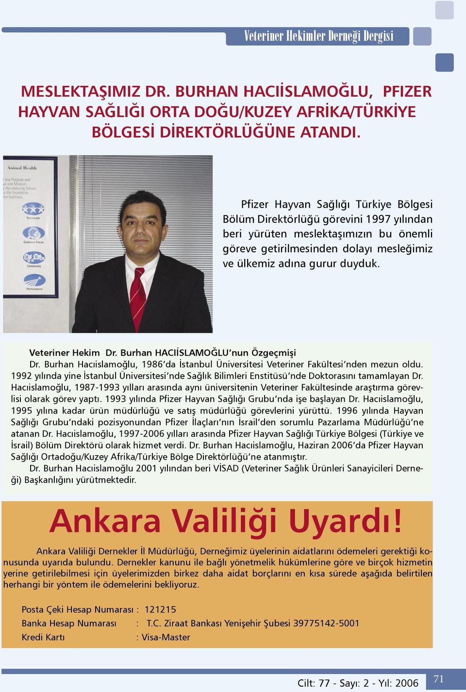 Veteriner Hekim Dr. Burhan HACIİSLAMOĞLU nun Özgeçmişi Dr. Burhan Hacıislamoğlu, 1986 da İstanbul Üniversitesi Veteriner Fakültesi nden mezun oldu.