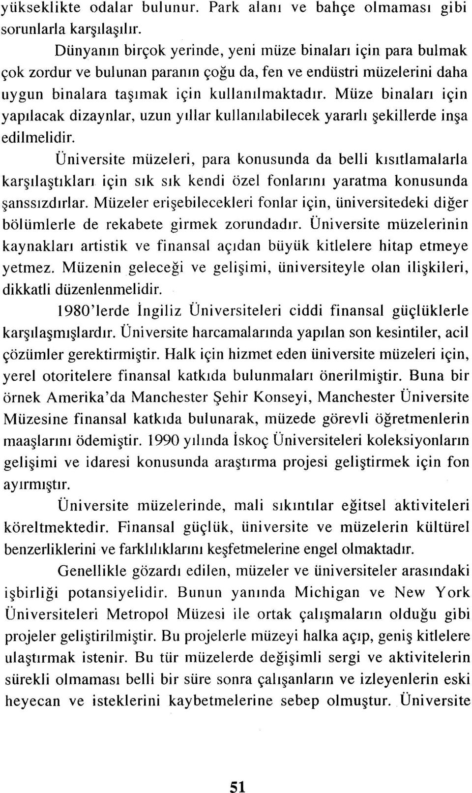 Müze binaları için yapılacak dizaynlar, uzun yıllar kullanılabilecek yararlı şekillerde inşa edilmelidir.