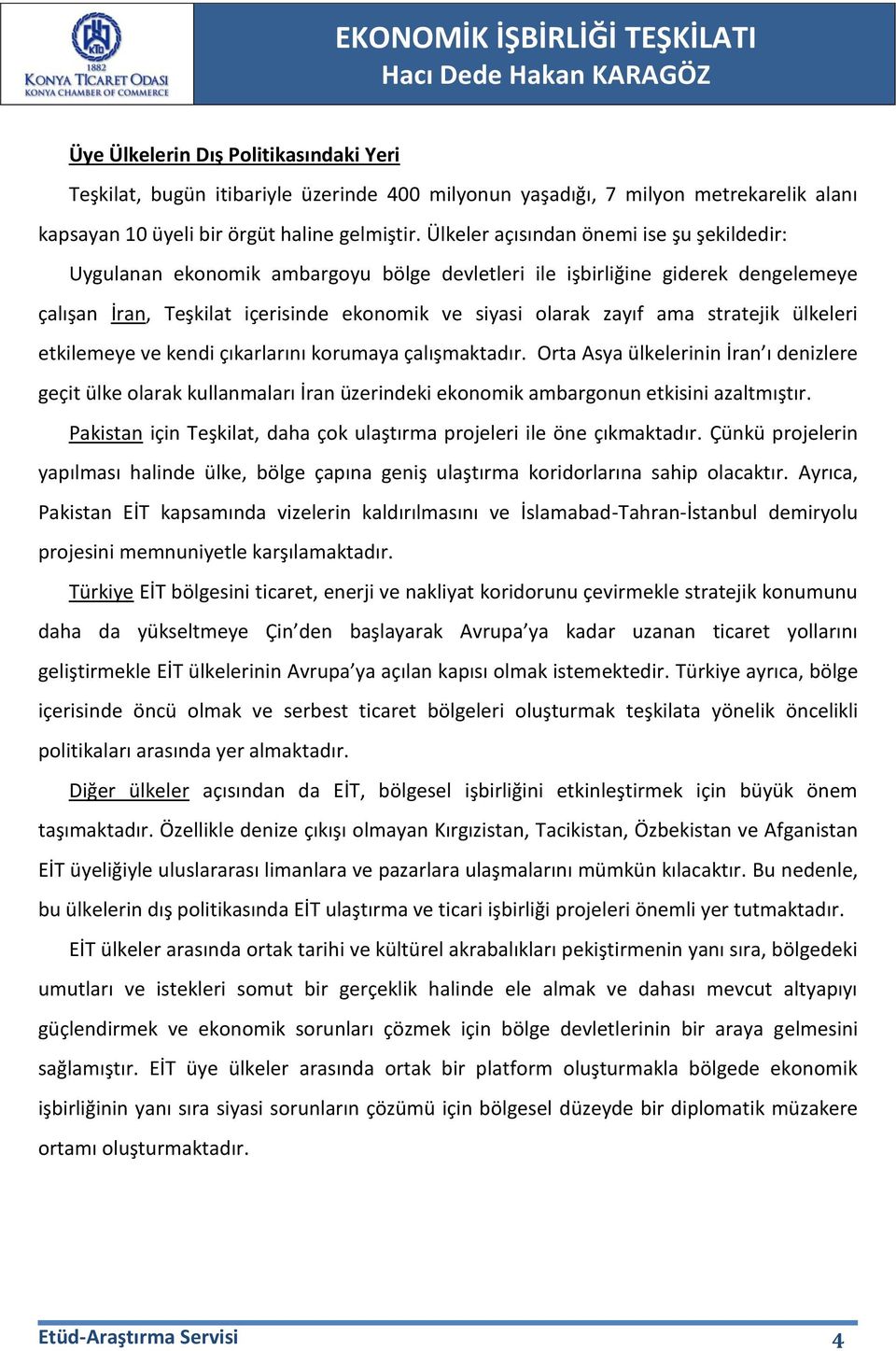 stratejik ülkeleri etkilemeye ve kendi çıkarlarını korumaya çalışmaktadır.