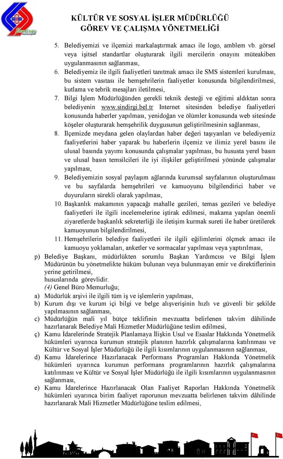 7. Bilgi İşlem Müdürlüğünden gerekli teknik desteği ve eğitimi aldıktan sonra bele