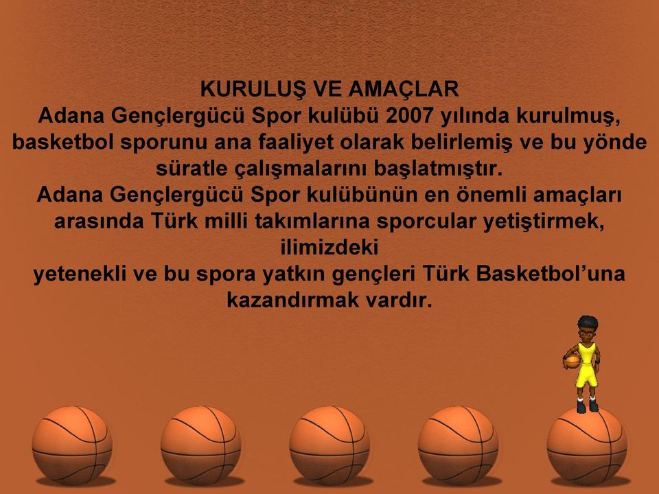 Adana Gençlergücü Spor kulübünün en önemli amaçları arasında Türk milli takımlarına