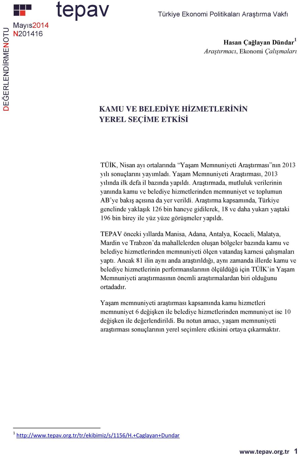 Araştırmada, mutluluk verilerinin yanında kamu ve belediye hizmetlerinden memnuniyet ve toplumun AB ye bakış açısına da yer verildi.