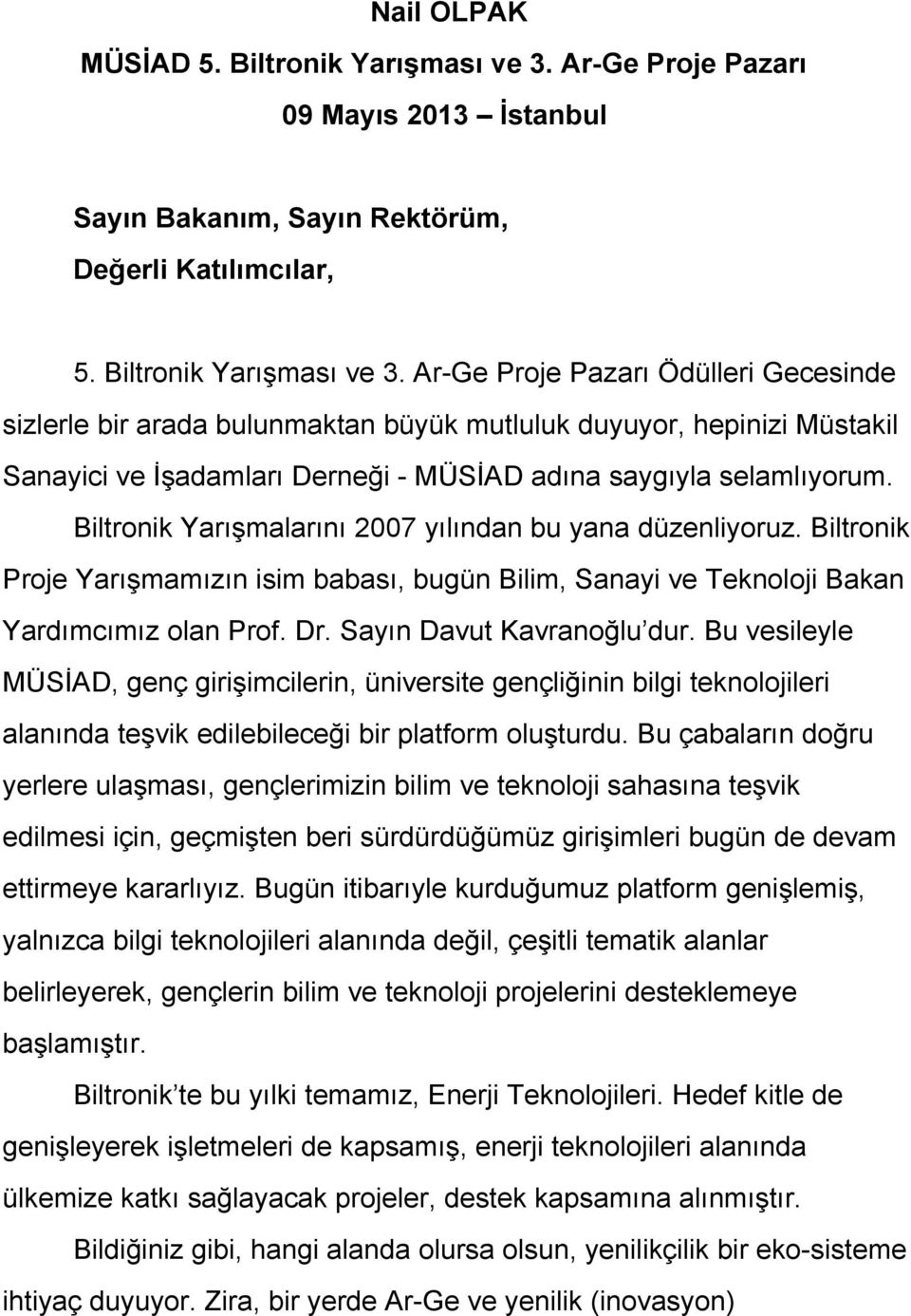 Ar Ge Proje Pazarı Ödülleri Gecesinde sizlerle bir arada bulunmaktan büyük mutluluk duyuyor, hepinizi Müstakil Sanayici ve İşadamları Derneği MÜSİAD adına saygıyla selamlıyorum.