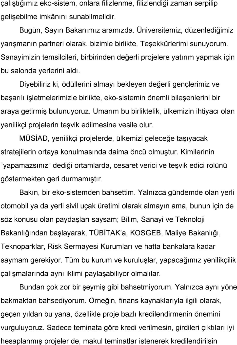 Sanayimizin temsilcileri, birbirinden değerli projelere yatırım yapmak için bu salonda yerlerini aldı.