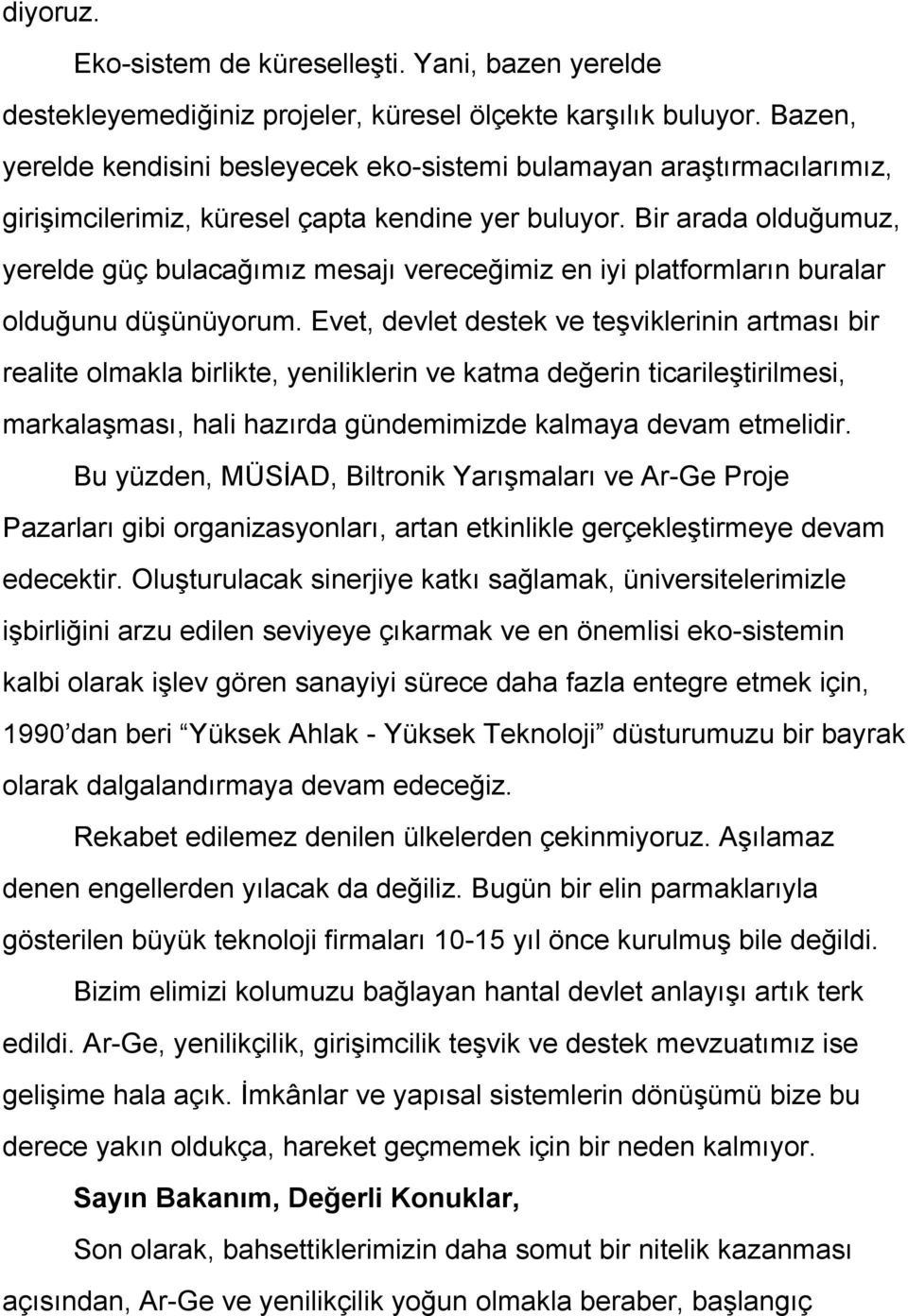 Bir arada olduğumuz, yerelde güç bulacağımız mesajı vereceğimiz en iyi platformların buralar olduğunu düşünüyorum.