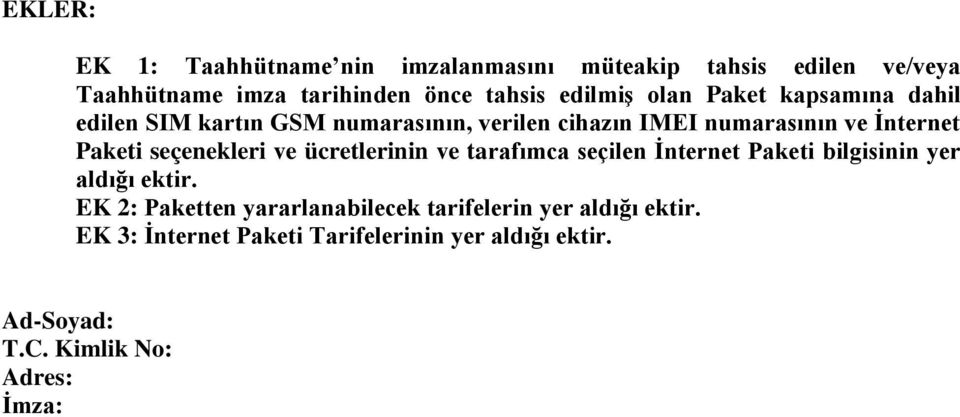 Paketi seçenekleri ve ücretlerinin ve tarafımca seçilen İnternet Paketi bilgisinin yer aldığı ektir.