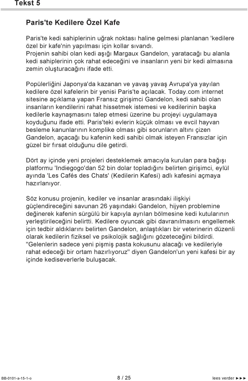 Popülerliğini Japonya'da kazanan ve yavaş yavaş Avrupa'ya yayılan kedilere özel kafelerin bir yenisi Paris'te açılacak. Today.