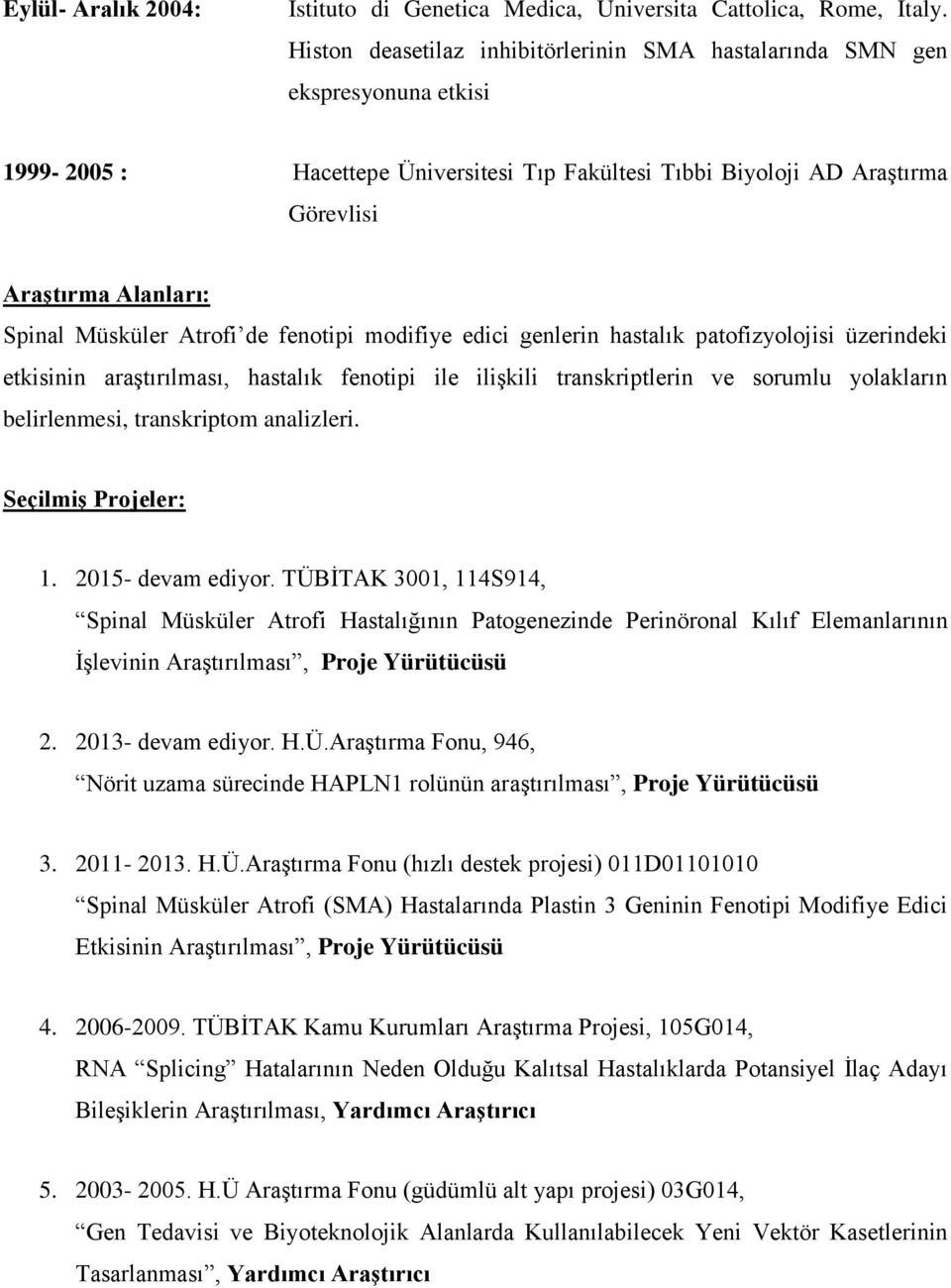 Müsküler Atrofi de fenotipi modifiye edici genlerin hastalık patofizyolojisi üzerindeki etkisinin araştırılması, hastalık fenotipi ile ilişkili transkriptlerin ve sorumlu yolakların belirlenmesi,