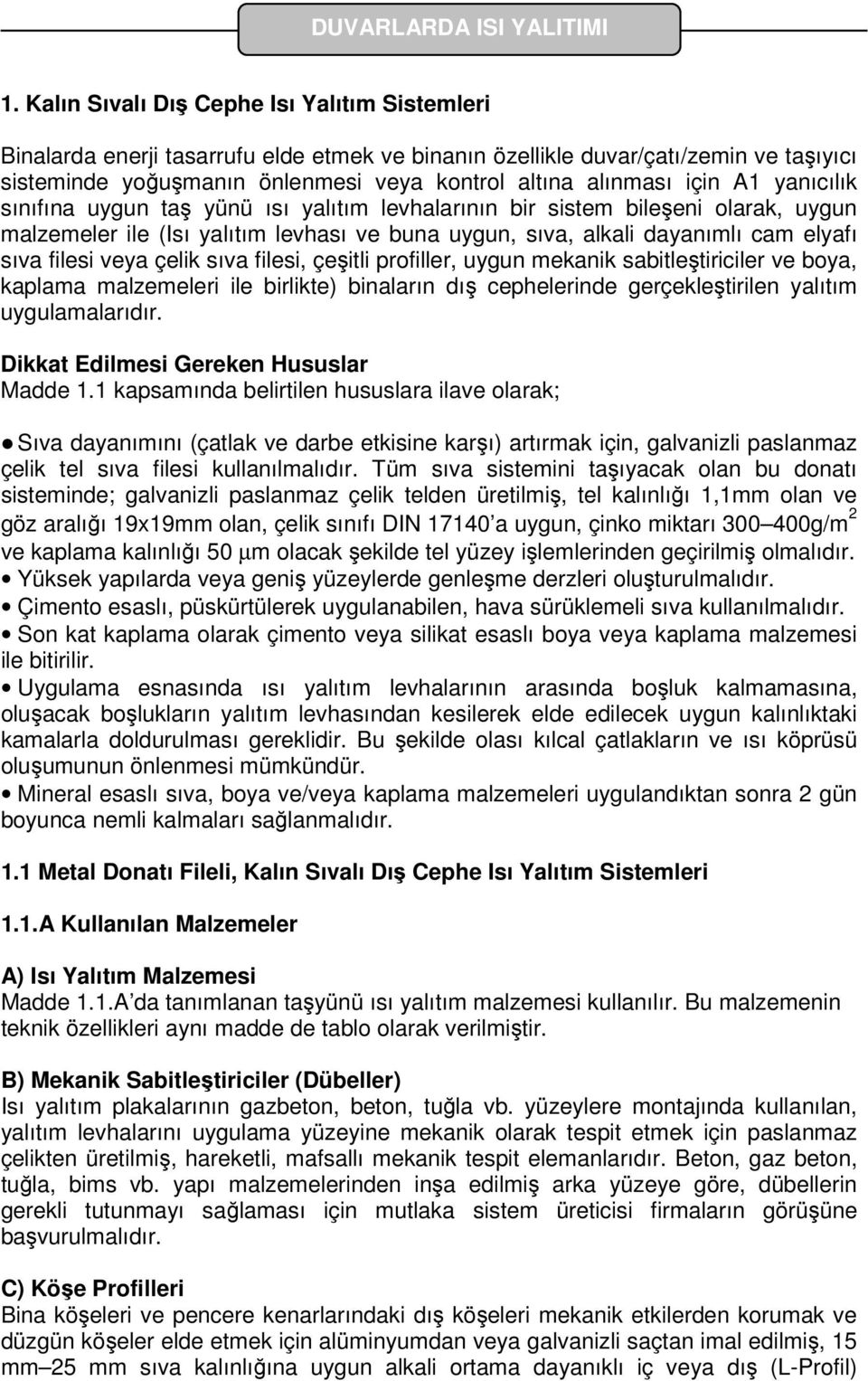 veya çelik sıva filesi, çeşitli profiller, uygun mekanik sabitleştiriciler ve boya, kaplama malzemeleri ile birlikte) binaların dış cephelerinde gerçekleştirilen yalıtım uygulamalarıdır.