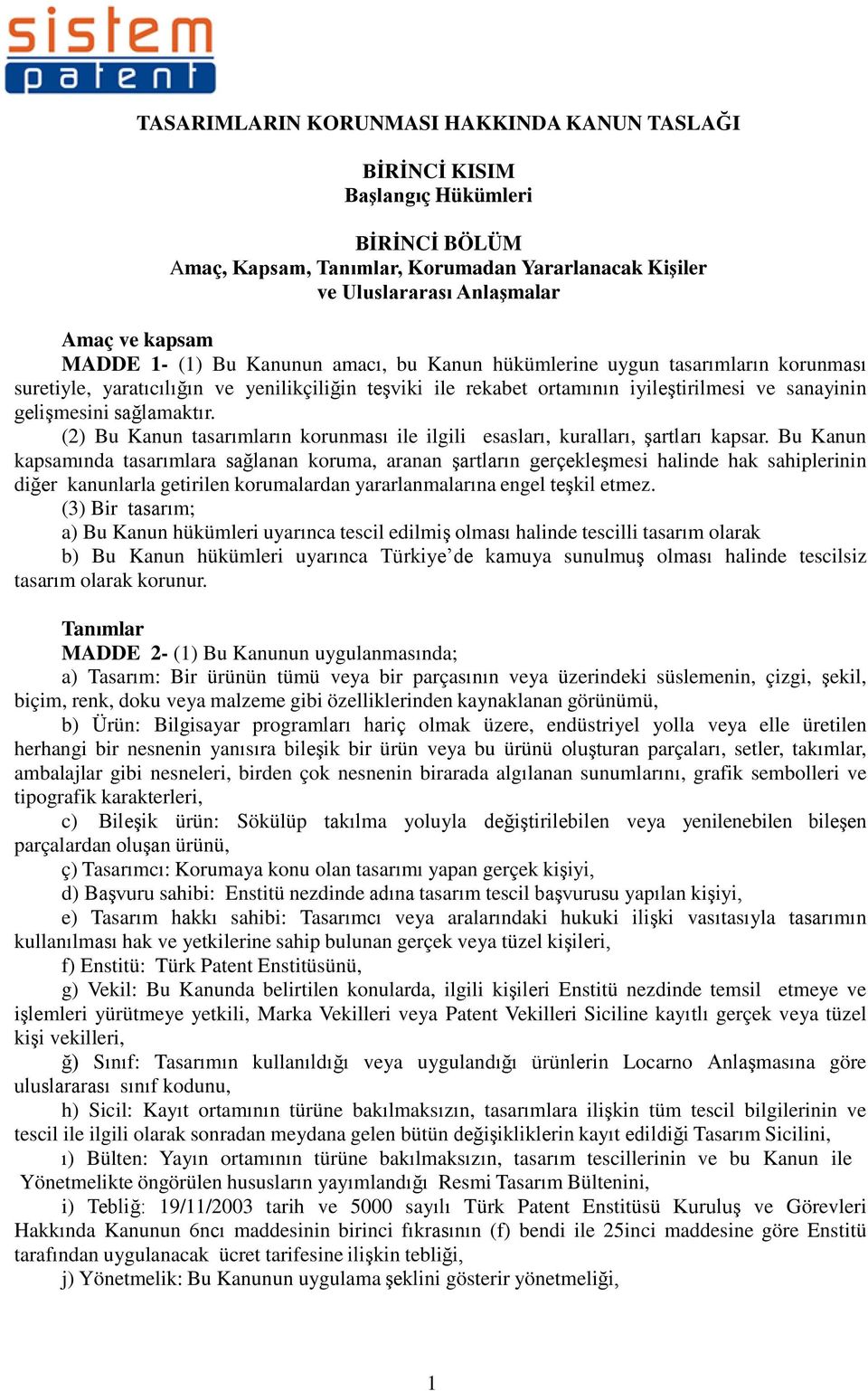 (2) Bu Kanun tasarımların korunması ile ilgili esasları, kuralları, şartları kapsar.