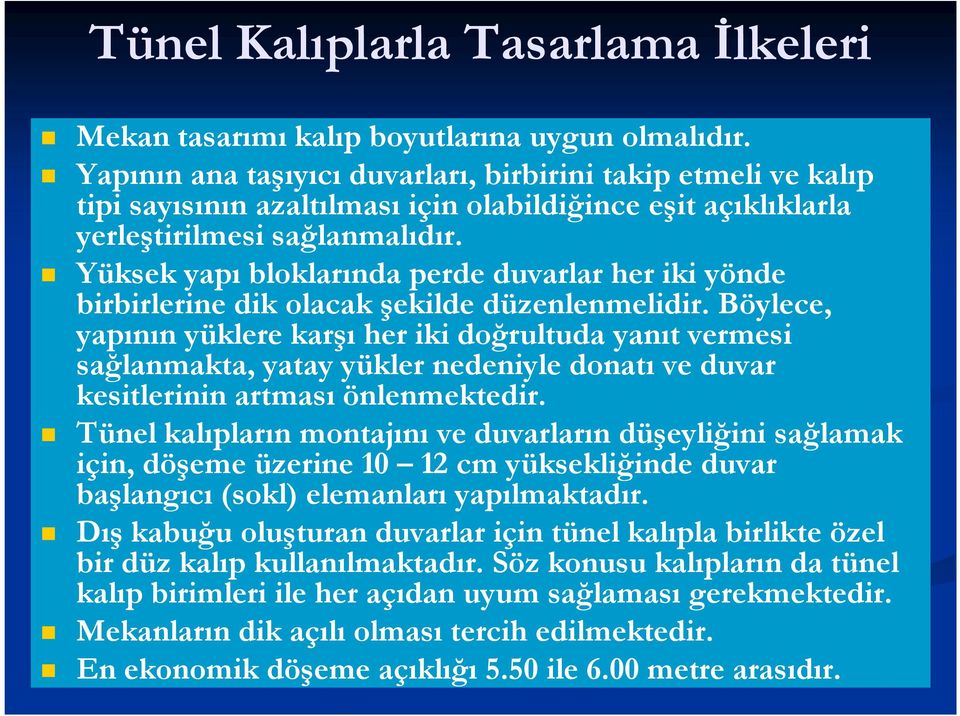 Yüksek yapı bloklarında perde duvarlar her iki yönde birbirlerine dik olacak şekilde düzenlenmelidir.