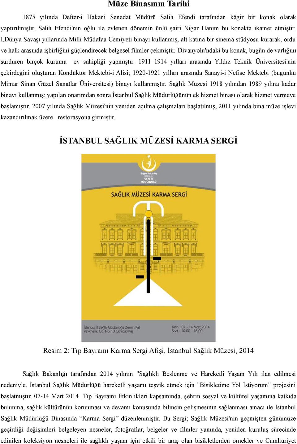 Dünya Savaşı yıllarında Milli Müdafaa Cemiyeti binayı kullanmış, alt katına bir sinema stüdyosu kurarak, ordu ve halk arasında işbirliğini güçlendirecek belgesel filmler çekmiştir.