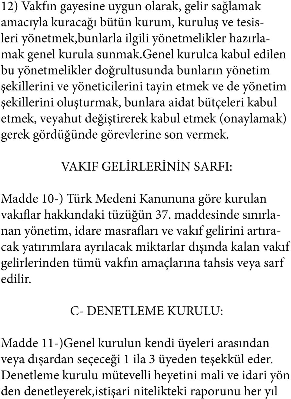 değiştirerek kabul etmek (onaylamak) gerek gördüğünde görevlerine son vermek. VAKIF GELİRLERİNİN SARFI: Madde 10-) Türk Medeni Kanununa göre kurulan vakıflar hakkındaki tüzüğün 37.