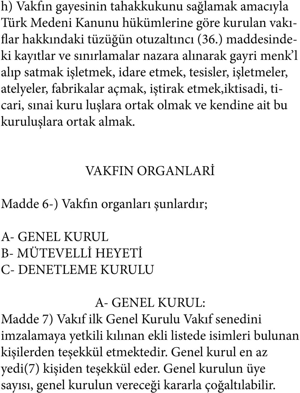 kuru luşlara ortak olmak ve kendine ait bu kuruluşlara ortak almak.