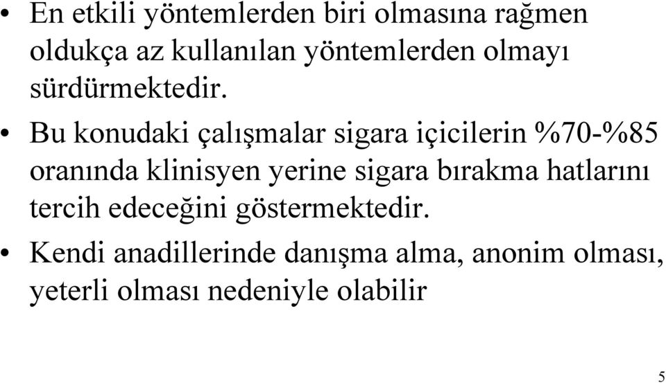 Bu konudaki çalışmalar sigara içicilerin %70-%85 oranında klinisyen yerine