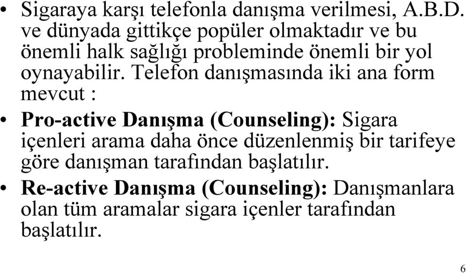 Telefon danışmasında iki ana form mevcut : Pro-active Danışma (Counseling): Sigara içenleri arama daha