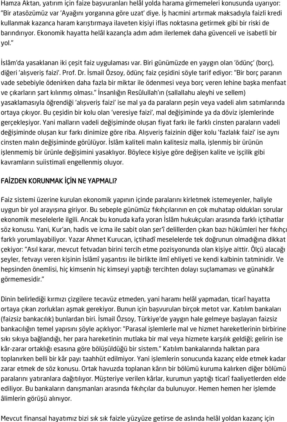 Ekonomik hayatta helâl kazançla adım adım ilerlemek daha güvenceli ve isabetli bir yol." İslâm'da yasaklanan iki çeşit faiz uygulaması var.