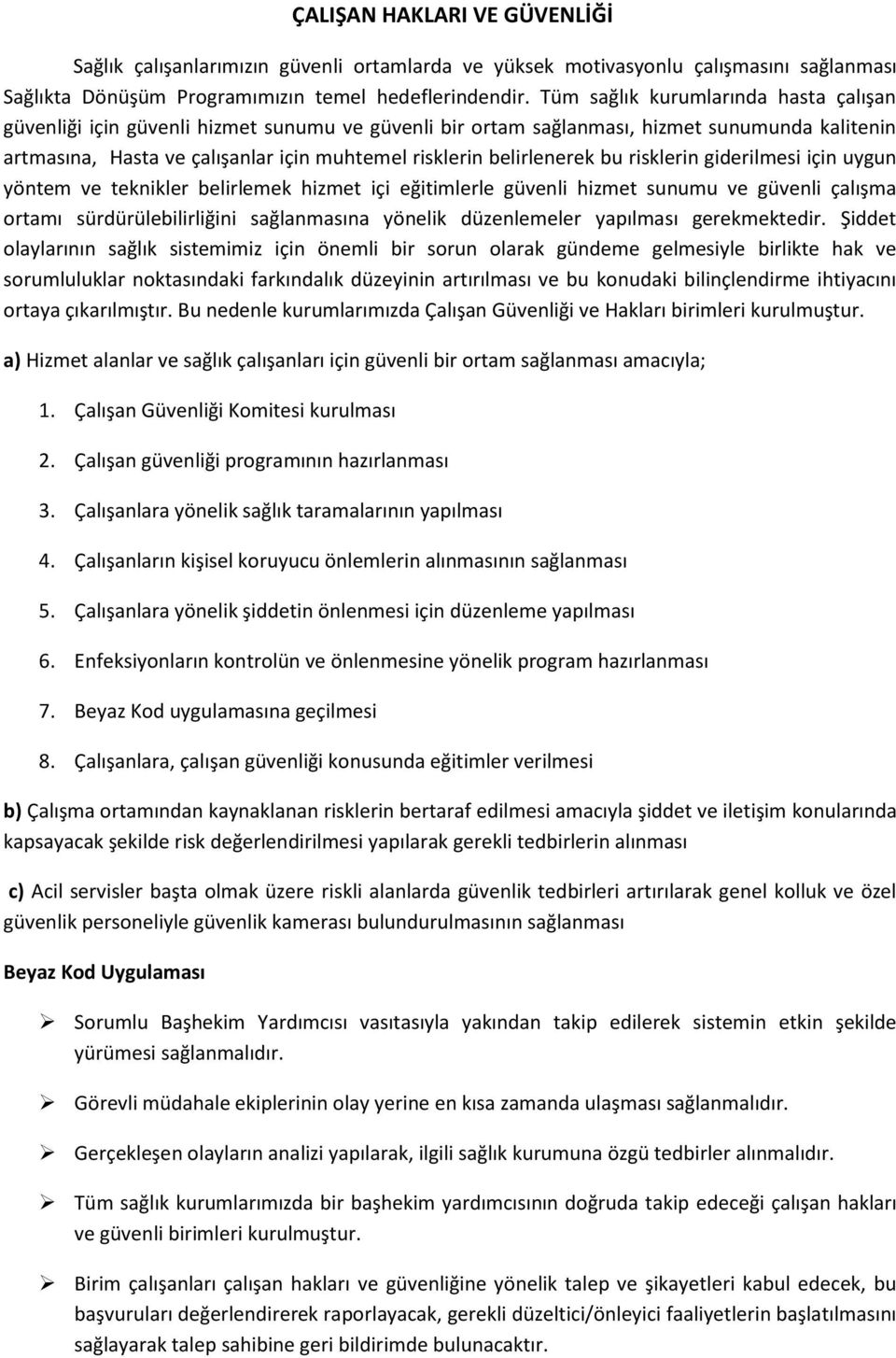 belirlenerek bu risklerin giderilmesi için uygun yöntem ve teknikler belirlemek hizmet içi eğitimlerle güvenli hizmet sunumu ve güvenli çalışma ortamı sürdürülebilirliğini sağlanmasına yönelik