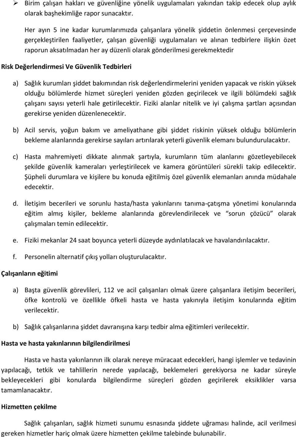 aksatılmadan her ay düzenli olarak gönderilmesi gerekmektedir Risk Değerlendirmesi Ve Güvenlik Tedbirleri a) Sağlık kurumları şiddet bakımından risk değerlendirmelerini yeniden yapacak ve riskin