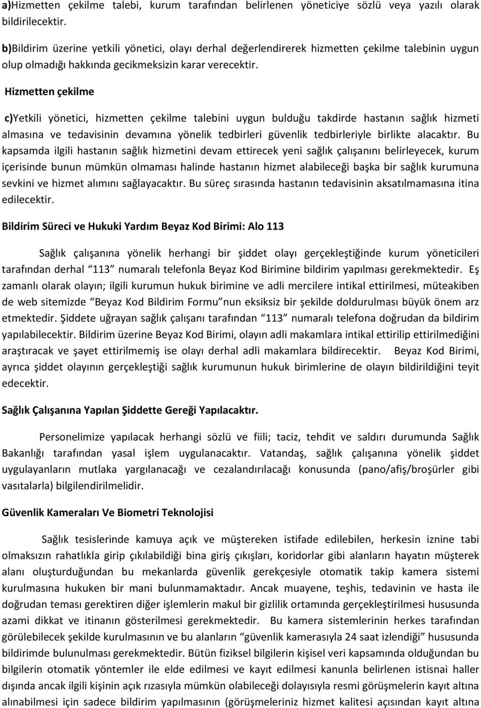 Hizmetten çekilme c)yetkili yönetici, hizmetten çekilme talebini uygun bulduğu takdirde hastanın sağlık hizmeti almasına ve tedavisinin devamına yönelik tedbirleri güvenlik tedbirleriyle birlikte