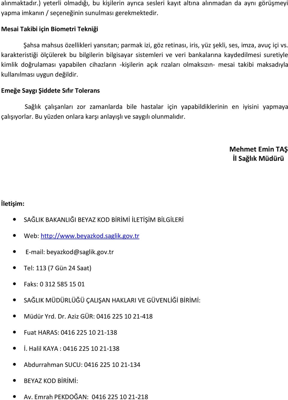 karakteristiği ölçülerek bu bilgilerin bilgisayar sistemleri ve veri bankalarına kaydedilmesi suretiyle kimlik doğrulaması yapabilen cihazların -kişilerin açık rızaları olmaksızın- mesai takibi