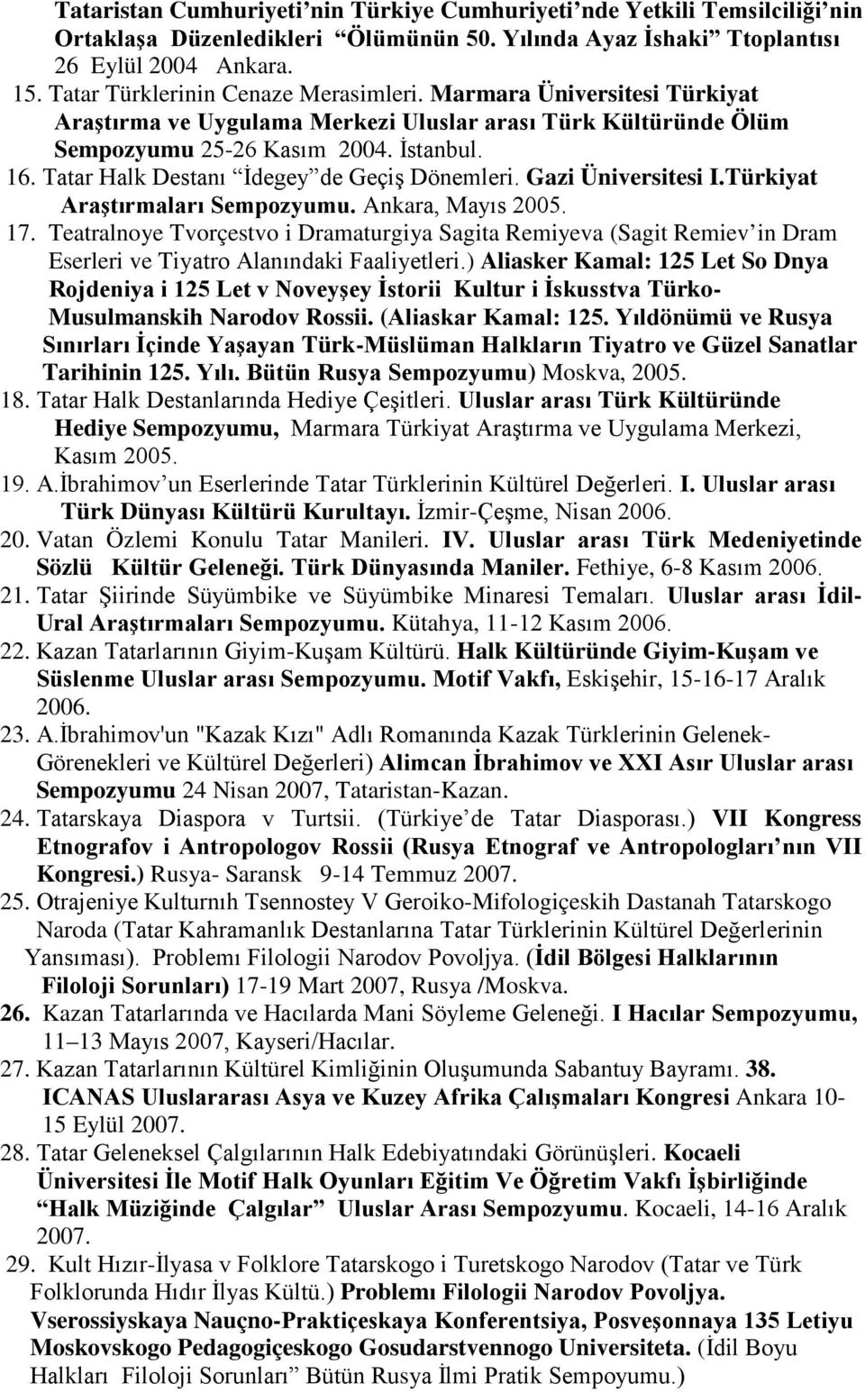 Tatar Halk Destanı İdegey de Geçiş Dönemleri. Gazi Üniversitesi I.Türkiyat Araştırmaları Sempozyumu. Ankara, Mayıs 2005. 17.