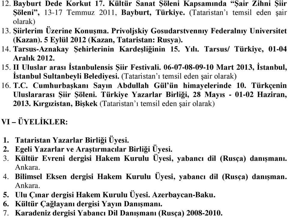 06-07-08-09-10 Mart 2013, İstanbul, İstanbul Sultanbeyli Belediyesi. (Tataristan ı temsil eden şair olarak) 16. T.C. Cumhurbaşkanı Sayın Abdullah Gül ün himayelerinde 10.