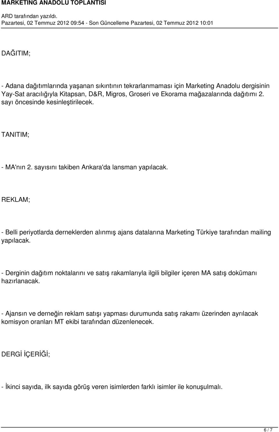 REKLAM; - Belli periyotlarda derneklerden alınmış ajans datalarına Marketing Türkiye tarafından mailing yapılacak.