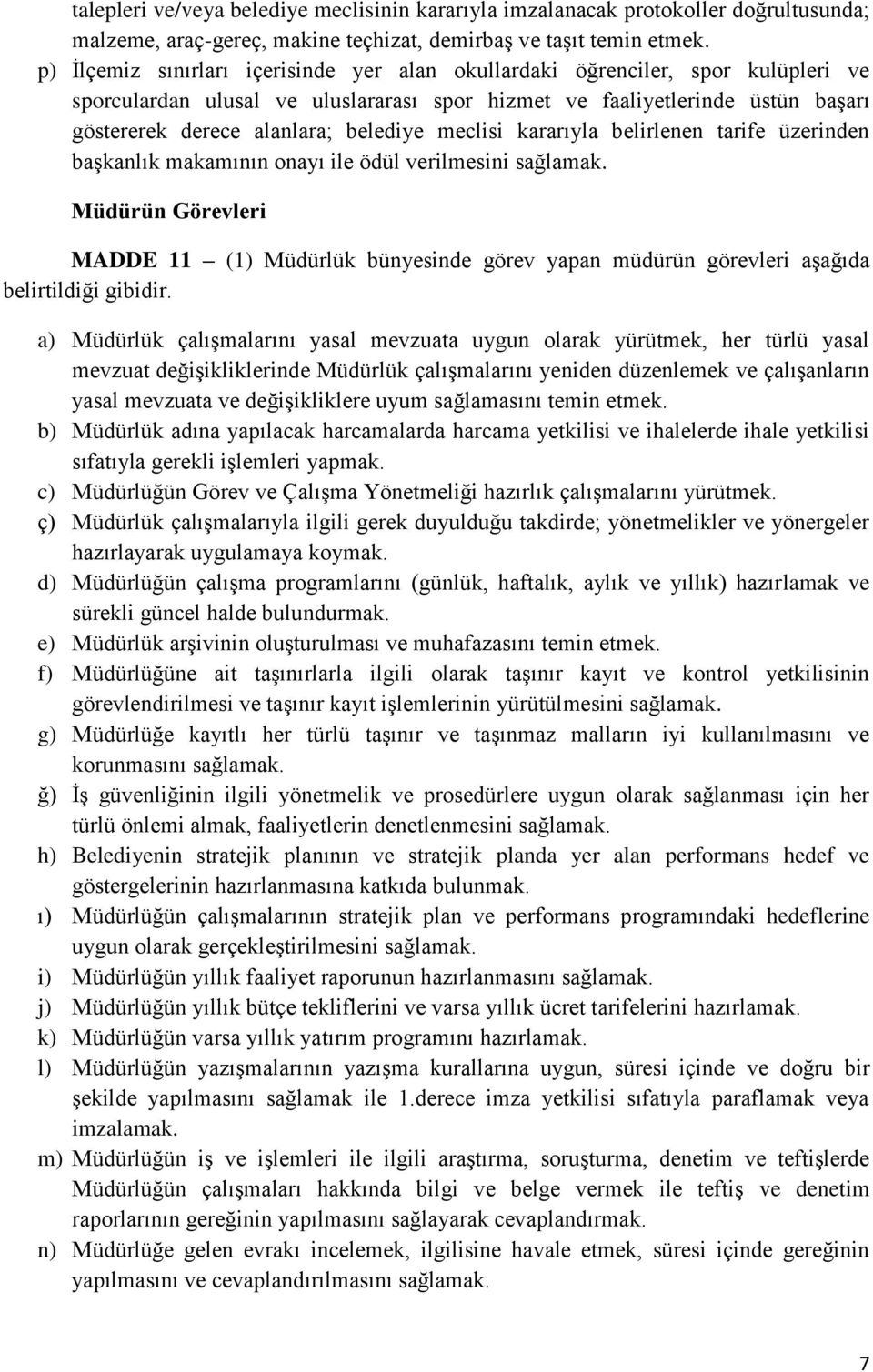 meclisi kararıyla belirlenen tarife üzerinden başkanlık makamının onayı ile ödül verilmesini sağlamak.