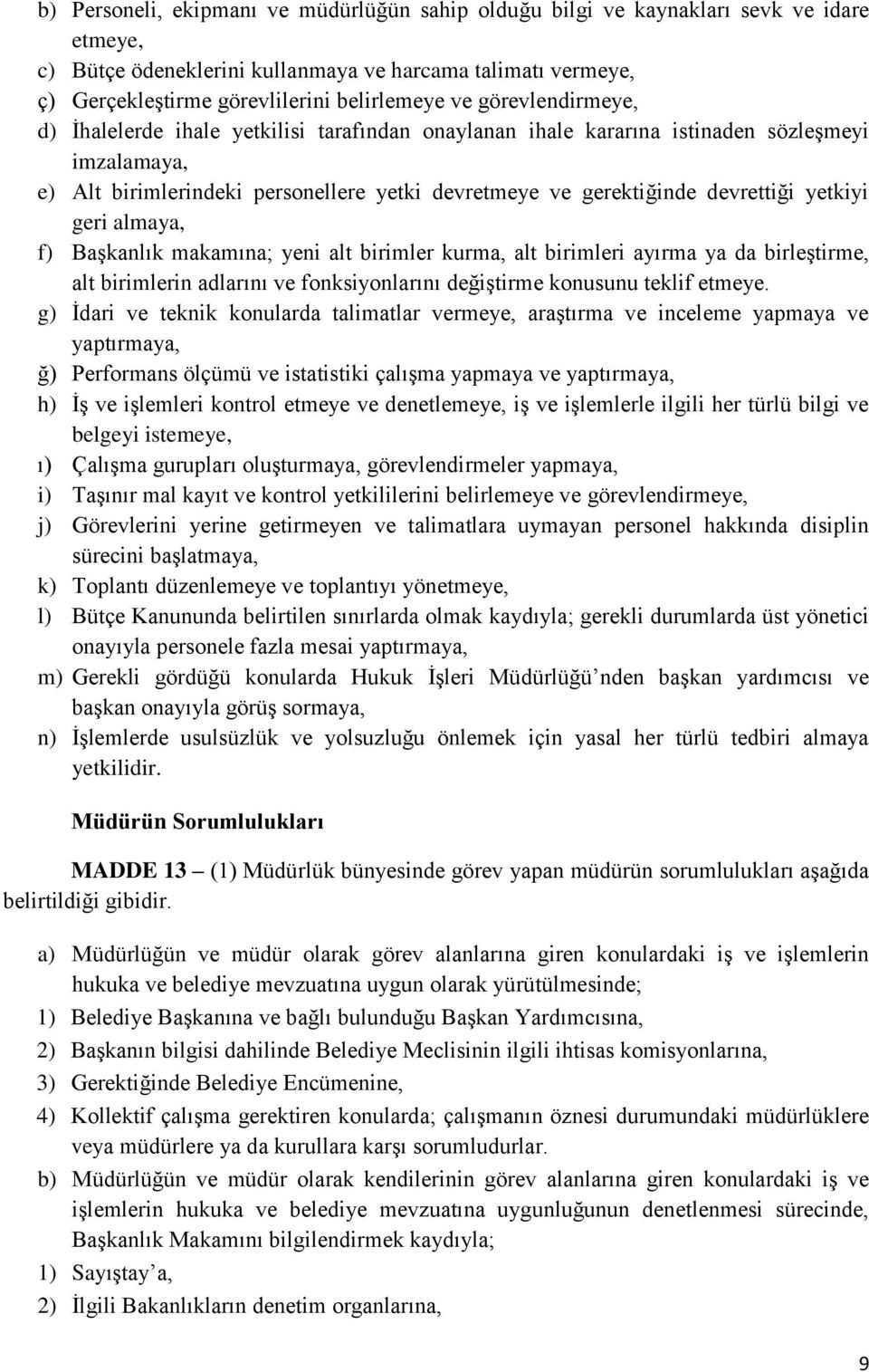 yetkiyi geri almaya, f) Başkanlık makamına; yeni alt birimler kurma, alt birimleri ayırma ya da birleştirme, alt birimlerin adlarını ve fonksiyonlarını değiştirme konusunu teklif etmeye.