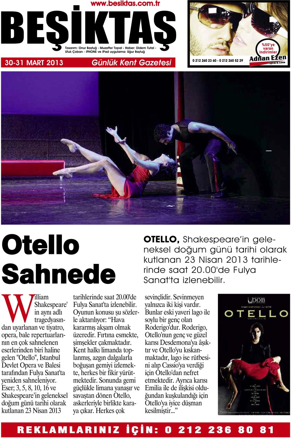 William Shakespeare' in aynı adlı tragedyasından uyarlanan ve tiyatro, opera, bale repertuarlarının en çok sahnelenen eserlerinden biri haline gelen "Otello", İstanbul Devlet Opera ve Balesi