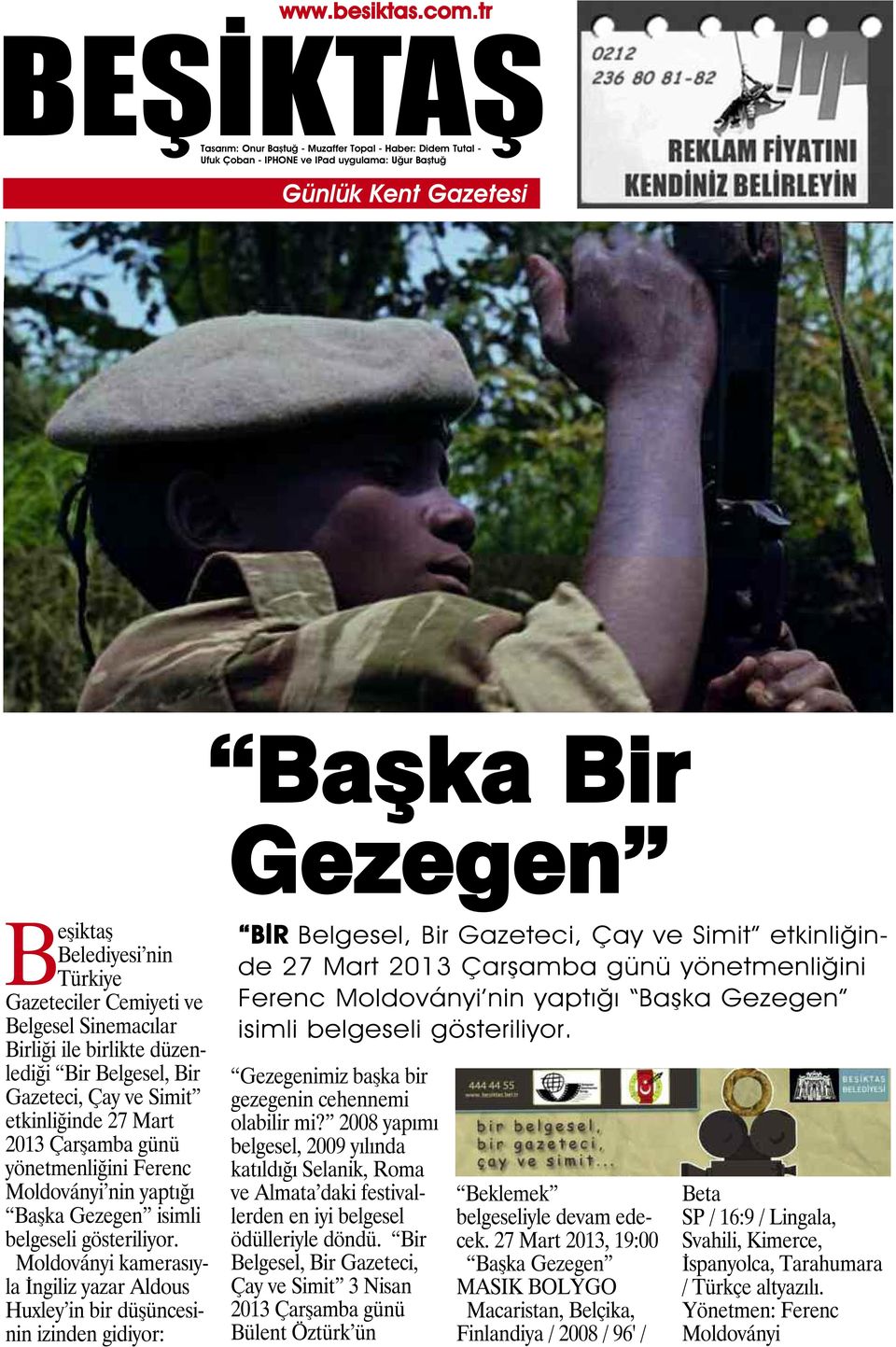 Moldoványi kamerasıyla İngiliz yazar Aldous Huxley in bir düşüncesinin izinden gidiyor: BİR Belgesel, Bir Gazeteci, Çay ve Simit etkinliğinde 27 Mart 2013  Gezegenimiz başka bir gezegenin cehennemi