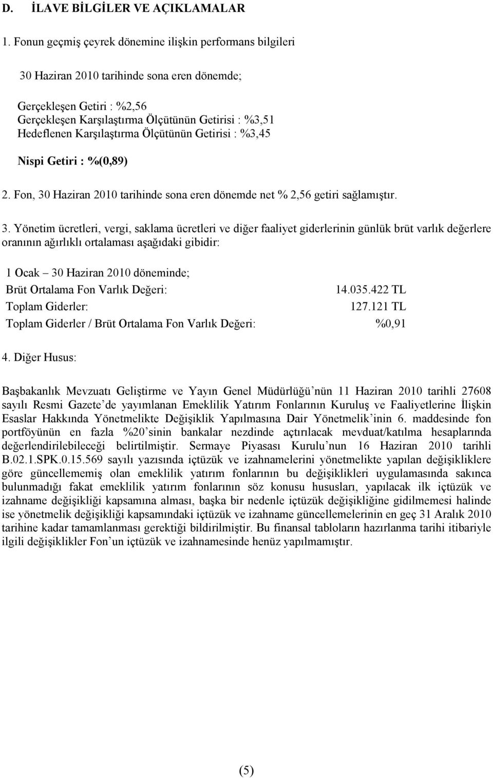 Karşılaştırma Ölçütünün Getirisi : %3,45 Nispi Getiri : %(0,89) 2. Fon, 30