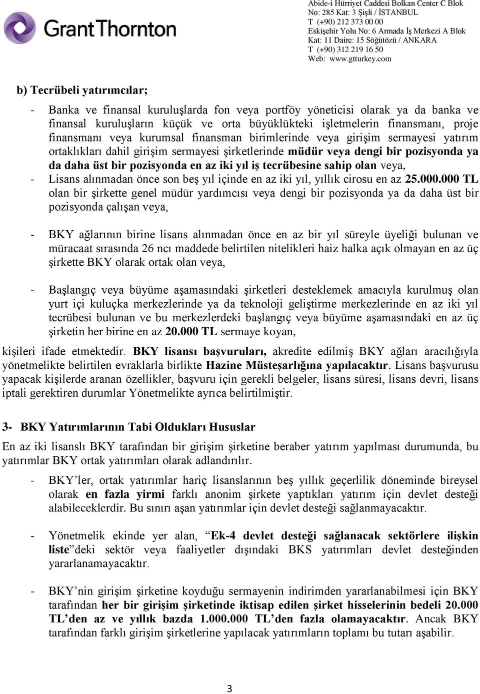 iki yıl iş tecrübesine sahip olan veya, - Lisans alınmadan önce son beş yıl içinde en az iki yıl, yıllık cirosu en az 25.000.