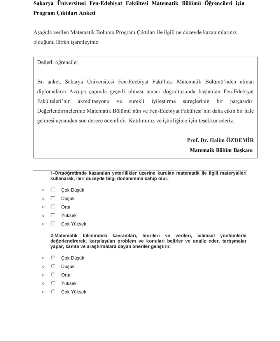 Değerli öğrenciler, Bu anket, Sakarya Üniversitesi Fen-Edebiyat Fakültesi Matematik Bölümü nden alınan diplmaların Avrupa çapında geçerli lması amacı dğrultusunda başlatılan Fen-Edebiyat Fakülteleri